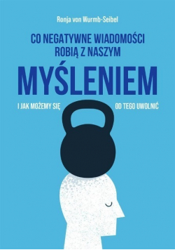 Co negatywne wiadomości robią z naszym myśleniem