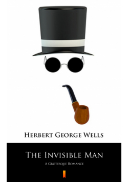 The Invisible Man. A Grotesque Romance
