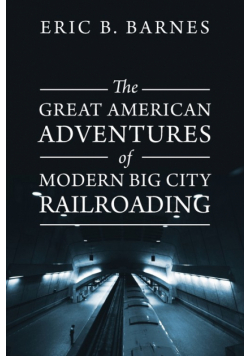 The Great American Adventures of Modern Big City Railroading