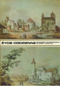 Życie codzienne małego miasteczka w XVII i XVIII wieku
