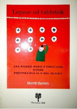 Lepsze od tabletek Jak radzić sobie z emocjami które przyprawiają o ból głowy
