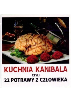 Kuchnia Kanibala czyli 22 Potrawy z Człowieka