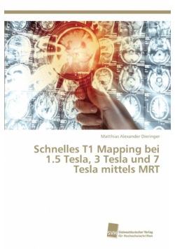 Schnelles T1 Mapping bei 1.5 Tesla, 3 Tesla und 7 Tesla mittels MRT