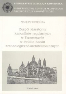 Archaeologia Historica Polona, tom 9. Zespół klasztorny kanoników regularnych w Trzemesznie w świetle badań archeologiczno-architektonicznych