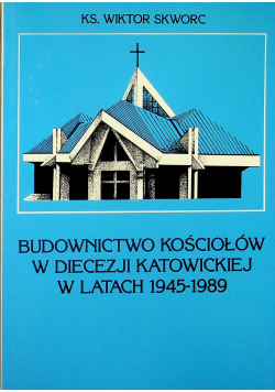 Budownictwo kościołów w diecezji katowickiej w latach 1945 1989