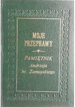 Moje przeprawy  Pamiętnik  hr Zamoyskiego tom I
