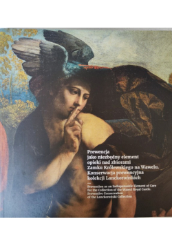 Prewencja jako niezbędny element opieki nad zbiorami Zamku Królewskiego na Wawelu Konserwacja prewencyjna kolekcji Lanckorońskich