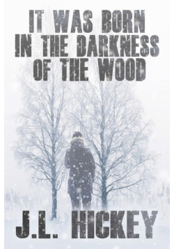 It Was Born in the Darkness of the Wood
