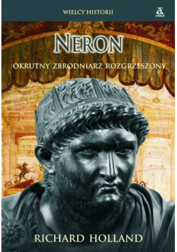Neron. Okrutny zbrodniarz rozgrzeszony