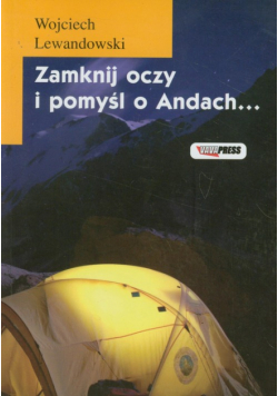 Lewandowski Wojciech - Zamknij oczy i pomyśl o Andach
