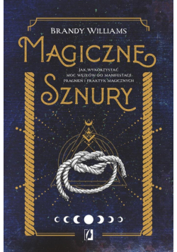 Magiczne sznury. Jak wykorzystać moc węzłów..
