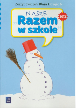 Nasze Razem w szkole 1 Zeszyt ćwiczeń część 6