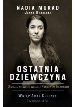 Ostatnia dziewczyna O mojej niewoli i walce z Państwem Islamskim