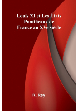 Louis XI et Les États Pontificaux de France au XVe siècle