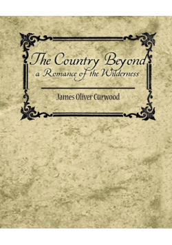 The Country Beyond a Romance of the Wilderness