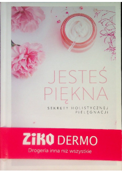 Jesteś piękna Sekrety holistycznej pielegnacji