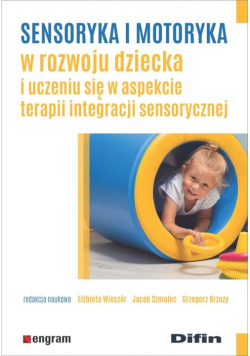 Sensoryka i motoryka w rozwoju dziecka i uczeniu się w aspekcie terapii integracji sensorycznej