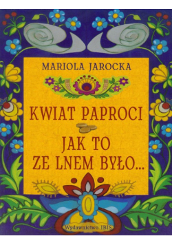 Kwiat paproci Jak to ze lnem było