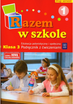 K. - Razem w szkole 3 Podręcznik z ćwiczeniami część 1 semestr 2