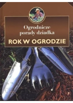 Ogrodnicze porady dziadka Rok w ogrodzie