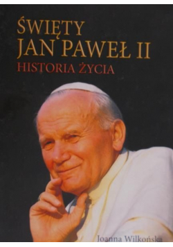 Wilkońska Joanna - Święty Jan Paweł II. Historia życia