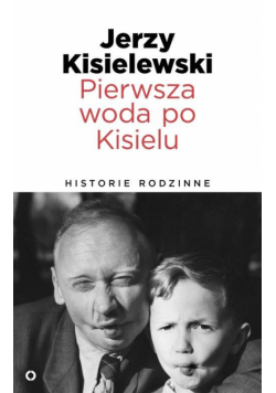 Pierwsza woda po Kisielu Historie rodzinne