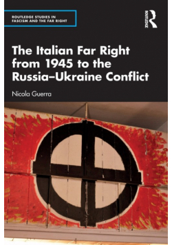 The Italian Far Right from 1945 to the Russia-Ukraine Conflict