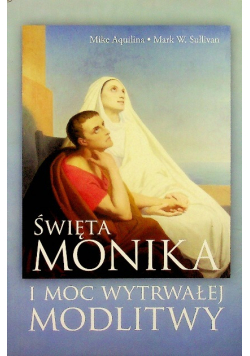 Święta Monika I Moc Wytrwałej Modlitwy