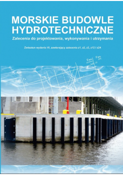 Morskie budowle hydrotechniczne. Zalecenia do projektowania, wykonywania i utrzymania