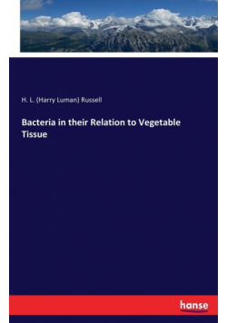 Bacteria in their Relation to Vegetable Tissue