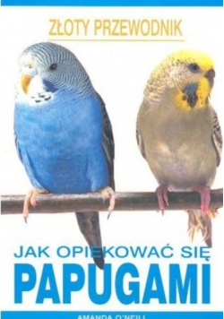 Jak opiekować się papugami