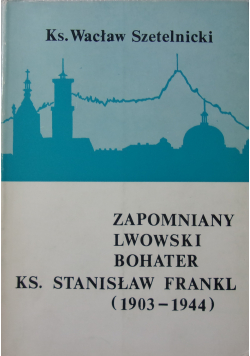 Zapomniany Lwowski Bohater Ks Stanisław Frankl 1903  1944