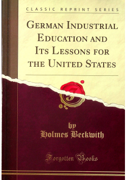 German Industrial Education and Its Lessons for the United States Reprint 1913 r