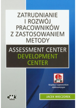 Zatrudnianie i rozwój pracowników z zastosowaniem metody Assessment Center Development Center z płytą CD