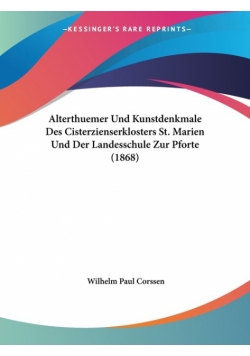 Alterthuemer Und Kunstdenkmale Des Cisterzienserklosters St. Marien Und Der Landesschule Zur Pforte (1868)