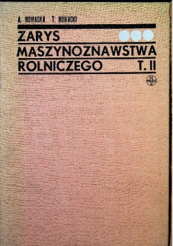 Zarys maszynoznawstwa rolniczego Tom II