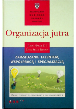 Organizacja jutra Zarządzanie talentem współpracą i specjalizacją
