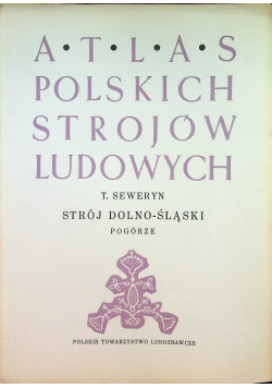 Atlas Polskich strojów ludowych Strój Dolno - Śląski Pogórze 1950 r.