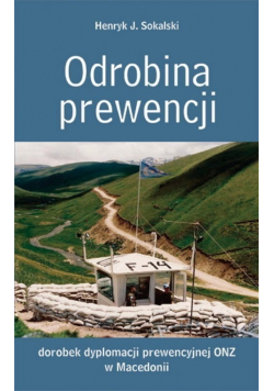 Odrobina prewencji Dorobek dyplomacji prewencyjnej ONZ w Macedonii