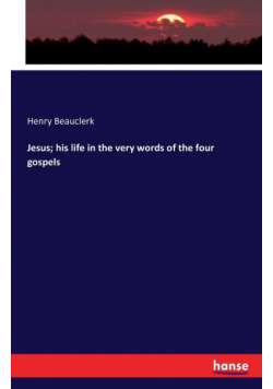 Jesus; his life in the very words of the four gospels