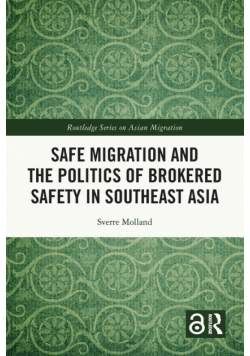 Safe Migration and the Politics of Brokered Safety in Southeast Asia