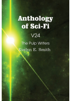 Anthology of Sci-Fi V24, the Pulp Writers - Evelyn E. Smith
