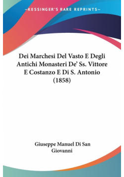 Dei Marchesi Del Vasto E Degli Antichi Monasteri De' Ss. Vittore E Costanzo E Di S. Antonio (1858)