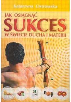 Jak osiągnąć sukces w świecie ducha i materii