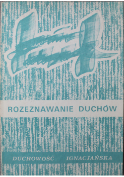 Rozeznawanie Duchów Duchowość Ignacjańska