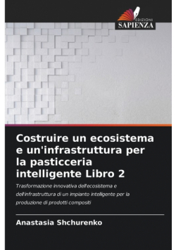 Costruire un ecosistema e un'infrastruttura per la pasticceria intelligente Libro 2