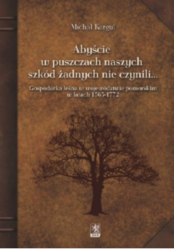 Abyście w puszczach naszych szkód żadnych nie czynili