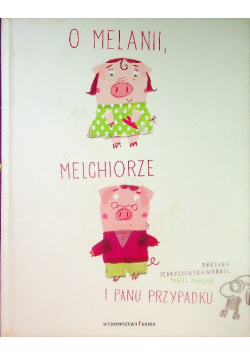 O Melanii Melchiorze i panu Przypadku