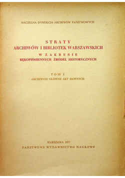 Sekrety archiwów i bibliotek Warszawskich w zakresie rękopiśmiennych źródeł historycznych Tom I