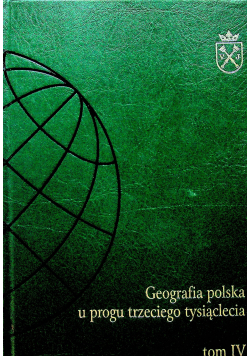 Geografia polska u progu trzeciego tysiąclecia tom IV